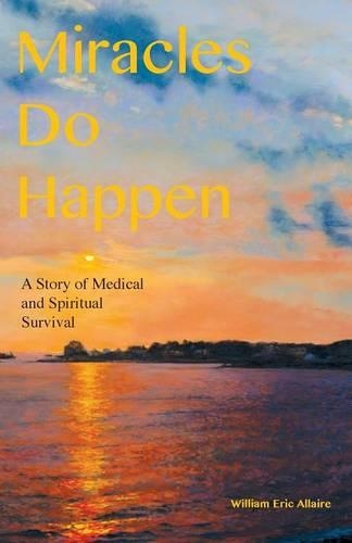 Miracles Do Happen: A Story of Medical and Spiritual Survival (Paperback)