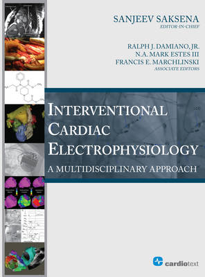 Interventional Cardiac Electrophysiology: A Multidisciplinary Approach (Hardback)