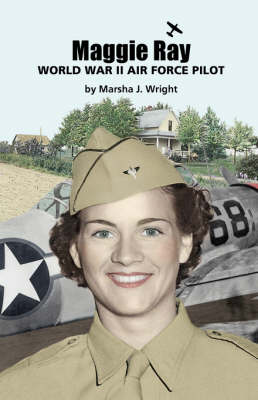 Maggie Ray; World War II Air Force Pilot (Paperback)