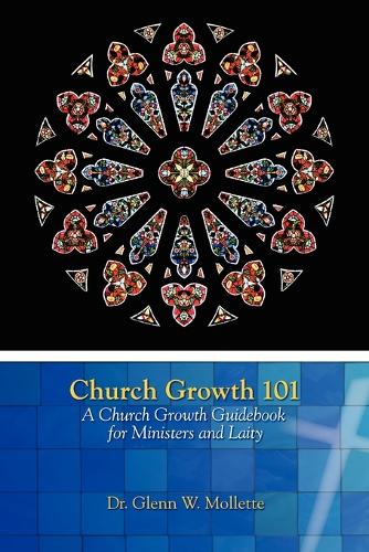 Church Growth 101 A Church Growth Guidebook for Ministers and Laity (Paperback)