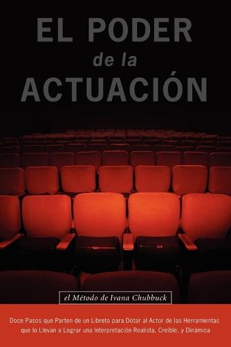 El Poder De La Actuacion. El Metodo De Ivana Chubbuck (Paperback)