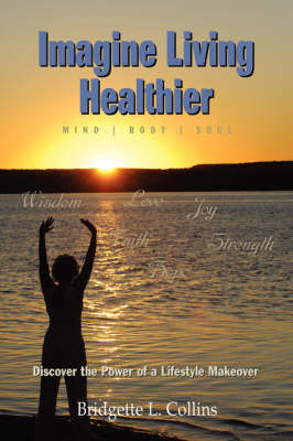 Imagine Living Healthier: Mind, Body, and Soul (Paperback)