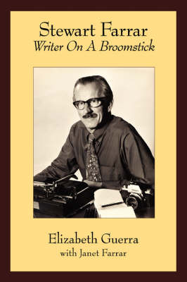 Stewart Farrar: Writer on a Broomstick, the Biography of Stewart Farrar (Paperback)