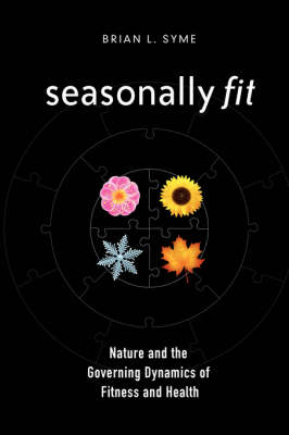Seasonally Fit; Nature and the Governing Dynamics of Fitness and Health (Paperback)