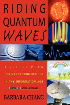 Riding Quantum Waves, a 7-Step Plan for Manifesting Desires in the Information Age, 2007 Revised and Expanded Edition (Paperback)