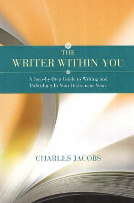 The Writer within You: A Step-by-Step Guide to Writing and Publishing in Your Retirement Years (Paperback)