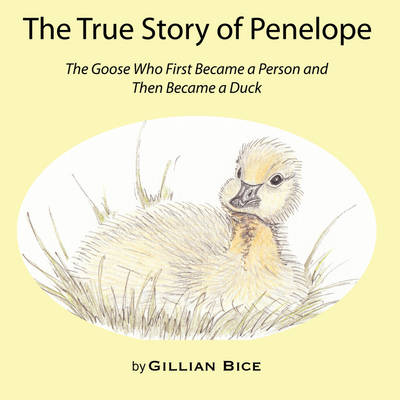The True Story of Penelope: The Goose Who First Became a Person and Then Became a Duck (Paperback)