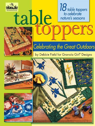 Table Toppers: Celebrating the Great Outdoors - Granola Girl Designs (Paperback)
