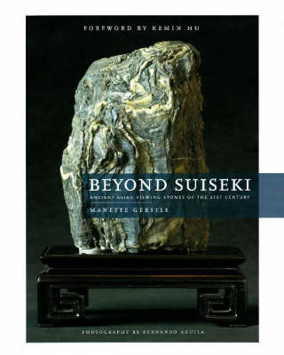 Beyond Suiseki: Ancient Asian Viewing Stones of the 21st Century (Hardback)