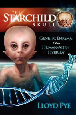 The Starchild Skull -- Genetic Enigma or Human-Alien Hybrid? (Paperback)