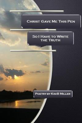 Christ Gave Me This Pen: So I Have to Write the Truth (Paperback)