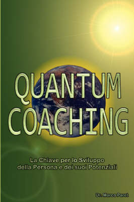 Quantum Coaching - La Chiave Per Lo Sviluppo Della Persona E Dei Potenziali - Linguistica, Comunicazione Non Verbale, PNL 3 E Quantum in Rapporto Al Coaching (Paperback)