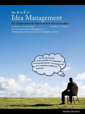 The A to Z of Idea Management for Organizational Improvement and Innovation 3rd Edition (Paperback)