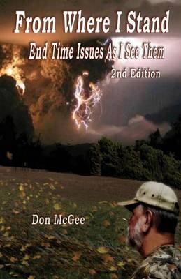 From Where I Stand: End Time Issues as I See Them - 2nd Edition (Paperback)