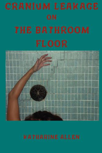 Cranium Leakage on the Bathroom Floor (Paperback)