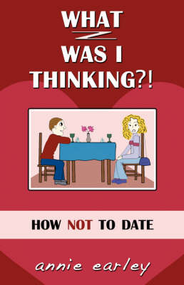 What Was I Thinking? How Not To Date (Paperback)