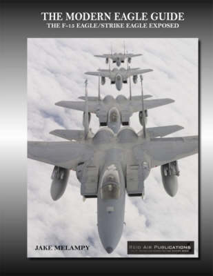 The Modern Eagle Guide: The F-15 Eagle/Strike Eagle Exposed (Paperback)