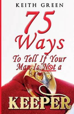 75 Ways to Tell If Your Man Is Not a Keeper (Paperback)