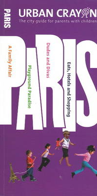 Urban Crayon Paris: The City Guide for Parents with Children (Paperback)