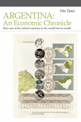 Argentina: An Economic Chronicle. How One of the Richest Countries in the World Lost Its Wealth (Paperback)