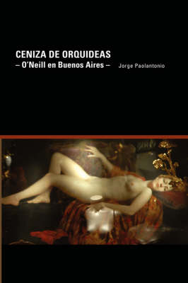 Ceniza De Orquideas - O'Neill En Buenos Aires (Paperback)