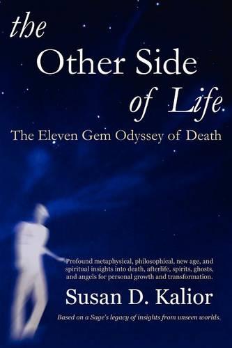The Other Side of Life: The Eleven Gem Odyssey of Death (angels, Spirits, Ghosts, Death, Time Travel, Parallel Worlds, Personal Growth and Transformation) (Paperback)
