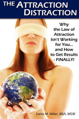 The Attraction Distraction: Why the Law of Attraction Isn't Working for You and How to Get Results - Finally! (Paperback)