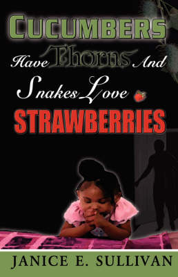 Cucumbers Have Thorns and Snakes Love Strawberries (Paperback)