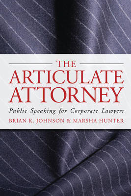 The Articulate Attorney: Public Speaking for Corporate Lawyers (Paperback)