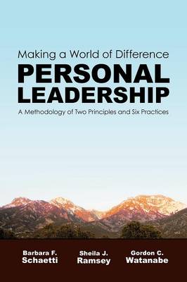 Making a World of Difference. Personal Leadership: A Methodology of Two Principles and Six Practices (Paperback)