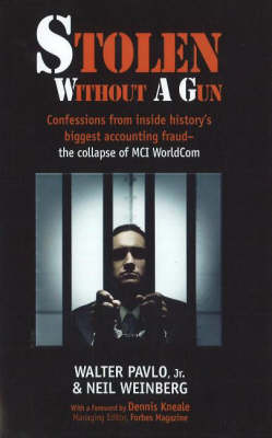 Stolen with a Gun: Confessions from Inside History's Biggest Accounting Fraud - The Collapse of MCI WorldCom (Hardback)