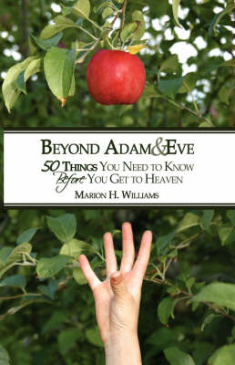 Beyond Adam & Eve: 50 Things You Need to Know Before You Get to Heaven (Hardback)