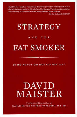 Strategy and the Fat Smoker: Doing What's Obvious But Not Easy (Hardback)