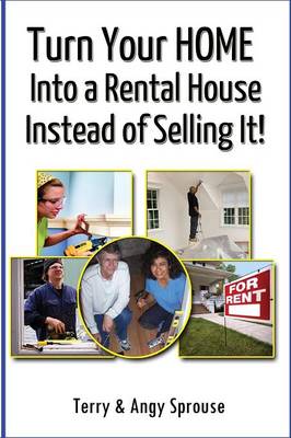 Turn Your Home Into a Rental House Instead of Selling It! (Paperback)