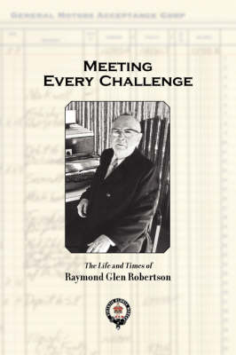 Meeting Every Challenge: The Life and Times of Raymond Glen Robertson (Paperback)