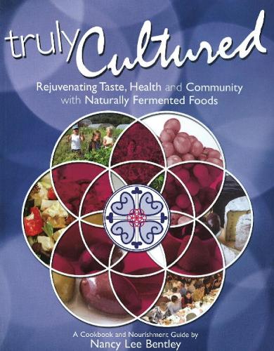 Truly Cultured: Rejuvenating Taste, Health & Community with Naturally Fermented Foods (Paperback)