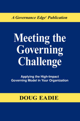 Meeting the Governing Challenge: Applying the High-impact Governing Model in Your Organization (Paperback)