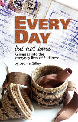 Every Day But Not Some, Glimpses Into the Everyday Lives of Sudanese (Paperback)