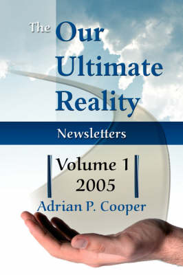 The Our Ultimate Reality Newsletters, Volume 1, 2005 (Paperback)