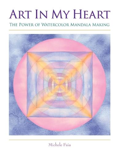 Art in My Heart: The Power of Watercolor Mandala Making (Paperback)