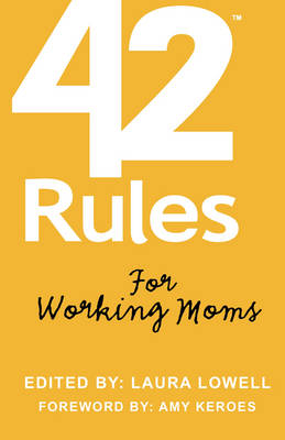 42 Rules for Working Moms: Practical, Funny Advice for Achieving Work-Life Balance (Paperback)