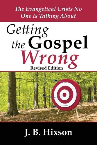 Getting the Gospel Wrong: The Evangelical Crisis No One Is Talking About (Paperback)
