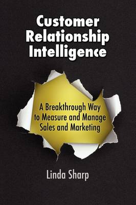 Customer Relationship Intelligence: A Breakthrough Way to Measure and Manage Sales and Marketing (Paperback)