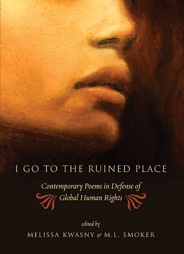 I Go to the Ruined Place: Contemporary Poems in Defense of Global Human Rights (Paperback)