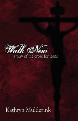 Walk New: A Way of the Cross for Teens (Paperback)