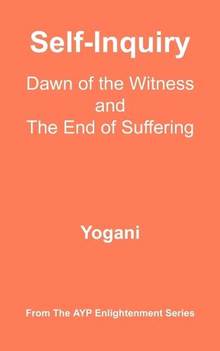 Self-Inquiry - Dawn of the Witness and the End of Suffering (Paperback)