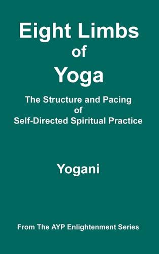 Eight Limbs of Yoga - The Structure and Pacing of Self-Directed Spiritual Practice (Paperback)