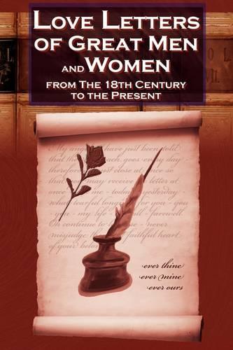Love Letters of Great Men and Women From The Eighteenth Century To The Present Day (Paperback)