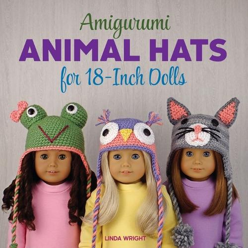 Amigurumi Animal Hats for 18-Inch Dolls: 20 Crocheted Animal Hat Patterns Using Easy Single Crochet (Paperback)