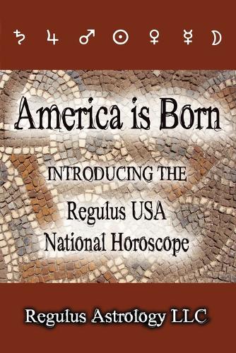 America is Born: Introducing the Regulus USA National Horoscope (Paperback)
